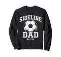 Sideline Dad Family Matching Soccer Dad Sweatshirt - Unique Graphic Unisex - T-Shirt, Sweatshirt, Hoodie