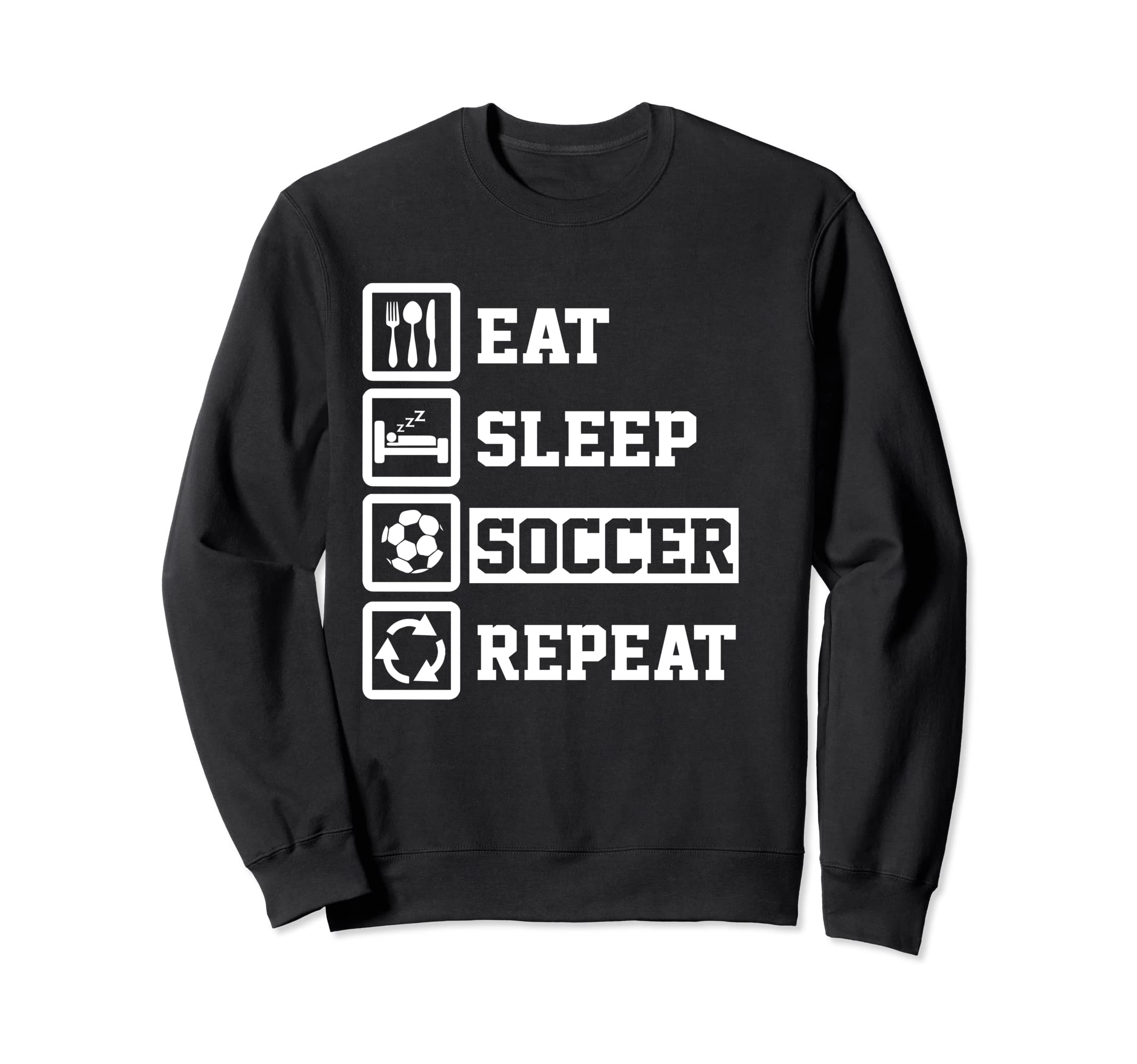 Eat Sleep Soccer Repeat Funny Sweatshirt - Fun Novelty Design Unisex - T-Shirt, Sweatshirt, Hoodie