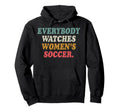 Everybody Watches Womens Soccer Hoodie - Aesthetic Graphic Men Women - T-Shirt, Sweatshirt, Hoodie