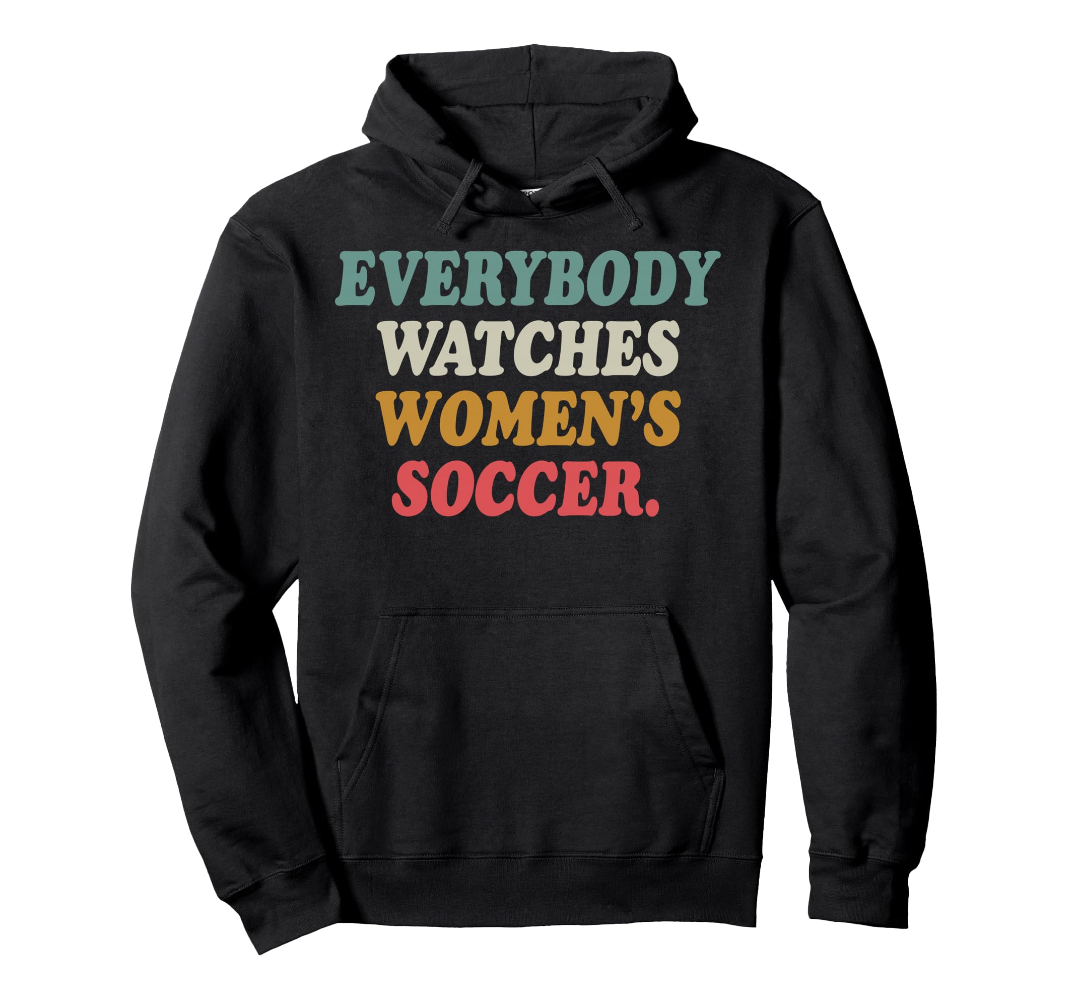 Everybody Watches Womens Soccer Hoodie - Aesthetic Graphic Men Women - T-Shirt, Sweatshirt, Hoodie