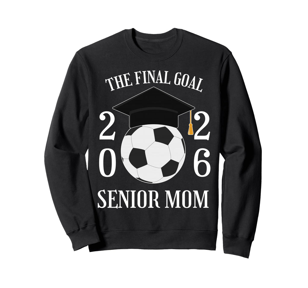 Final Goal Senior Soccer Mom Sweatshirt - Fun Novelty Design Men Women - T-Shirt, Sweatshirt, Hoodie