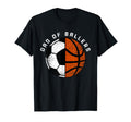 Dad Ballers Funny Soccer Basketball Dad T-Shirt - Novelty Apparel Unisex - T-Shirt, Sweatshirt, Hoodie