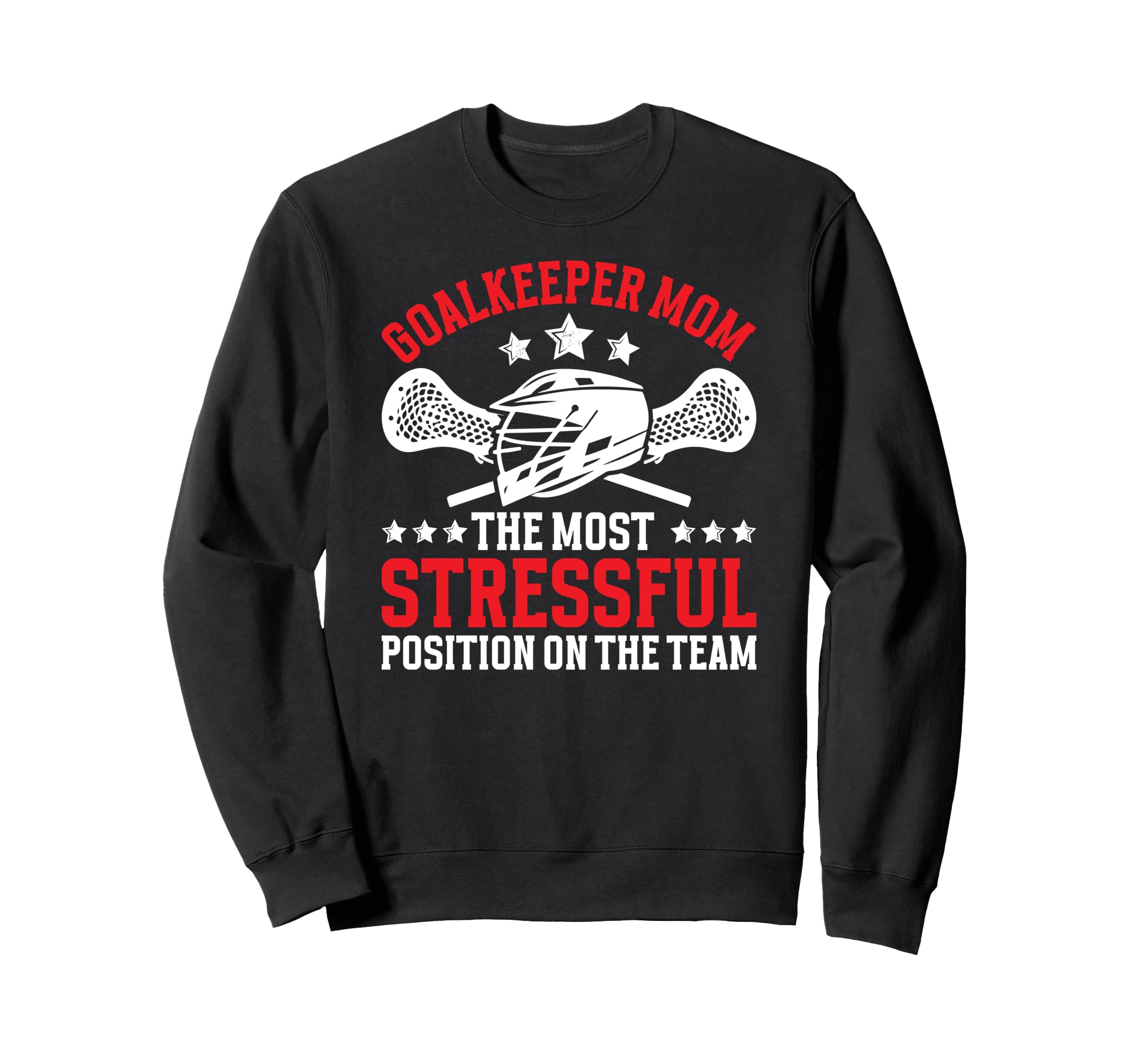 Funny Lacrosse Goalkeeper Mom Sweatshirt - Novelty Apparel Men Women - T-Shirt, Sweatshirt, Hoodie