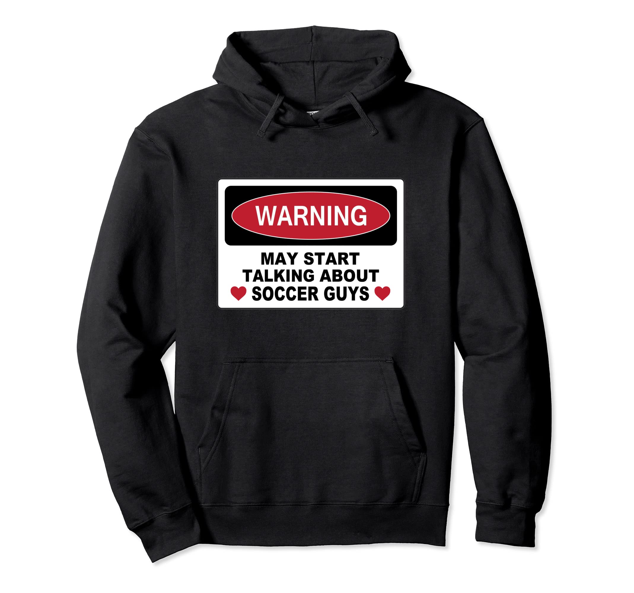 Warning Soccer Guys Novelty Fun Hoodie - Novelty Apparel Men Women - T-Shirt, Sweatshirt, Hoodie