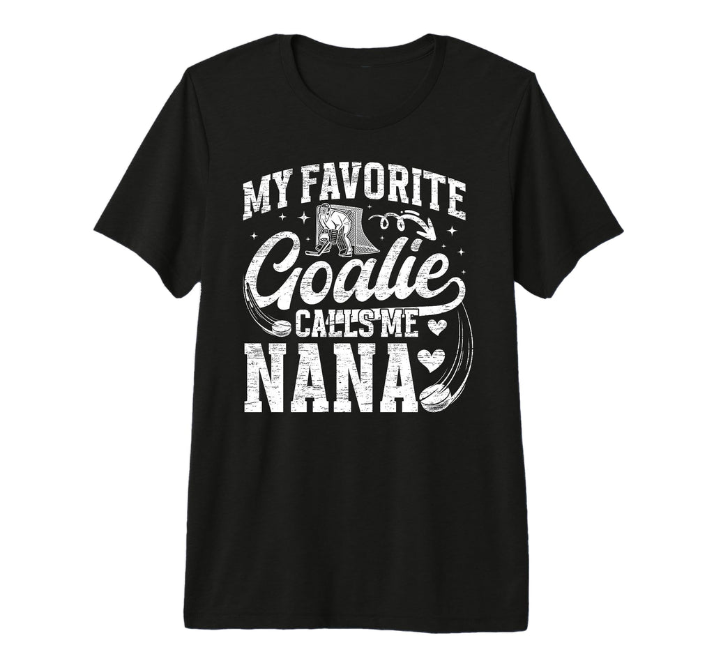 My Favorite Ice Hockey Goalie Nana T-Shirt - Casual Everyday Wear Unisex - T-Shirt, Sweatshirt, Hoodie