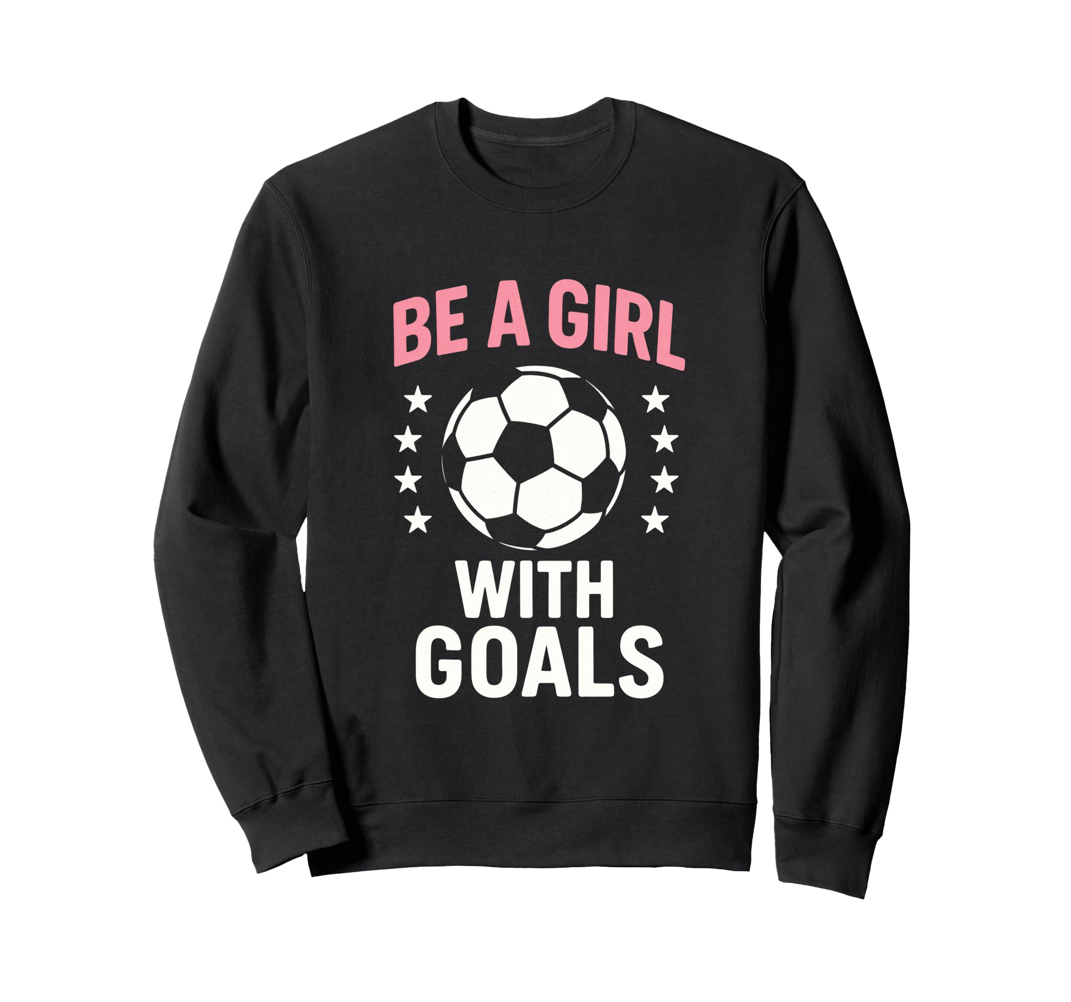 Be Goals Soccer Lover Sweatshirt - Novelty Apparel Unisex - T-Shirt, Sweatshirt, Hoodie