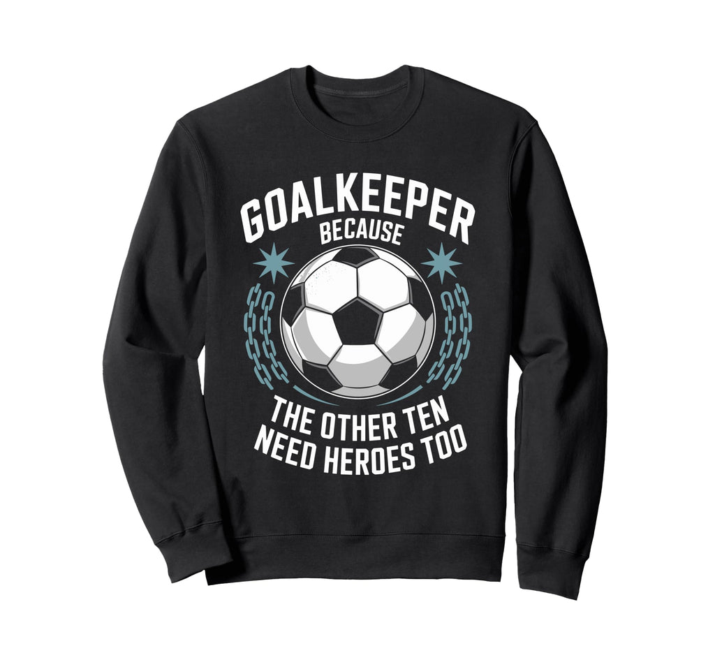 Soccer Goalkeeper Because Other Ten Sweatshirt - Aesthetic Graphic Unisex - T-Shirt, Sweatshirt, Hoodie