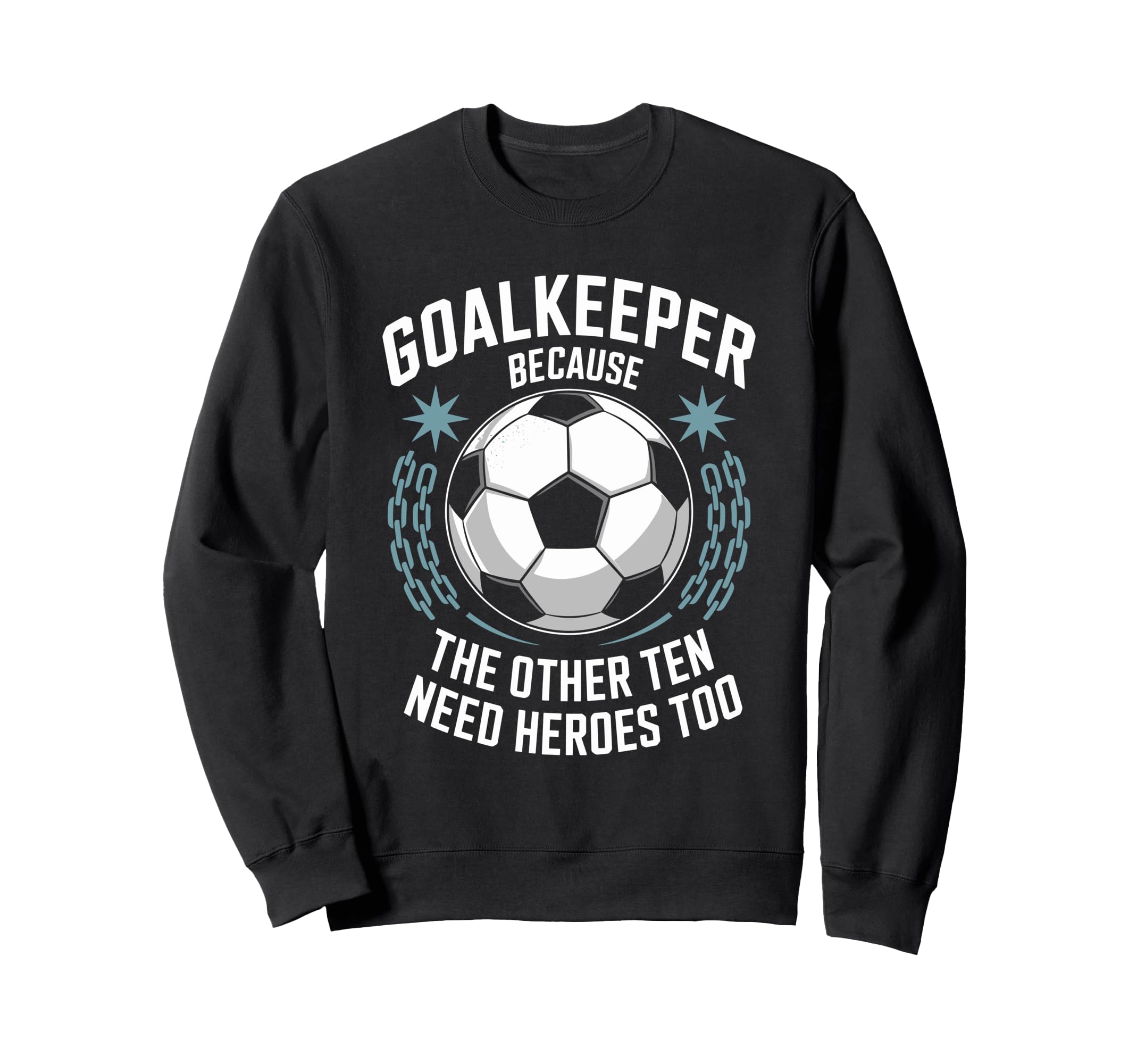 Soccer Goalkeeper Because Other Ten Sweatshirt - Aesthetic Graphic Unisex - T-Shirt, Sweatshirt, Hoodie