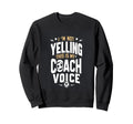 Im Not Yelling Soccer Coach Sweatshirt - Graphic Print Men Women - T-Shirt, Sweatshirt, Hoodie