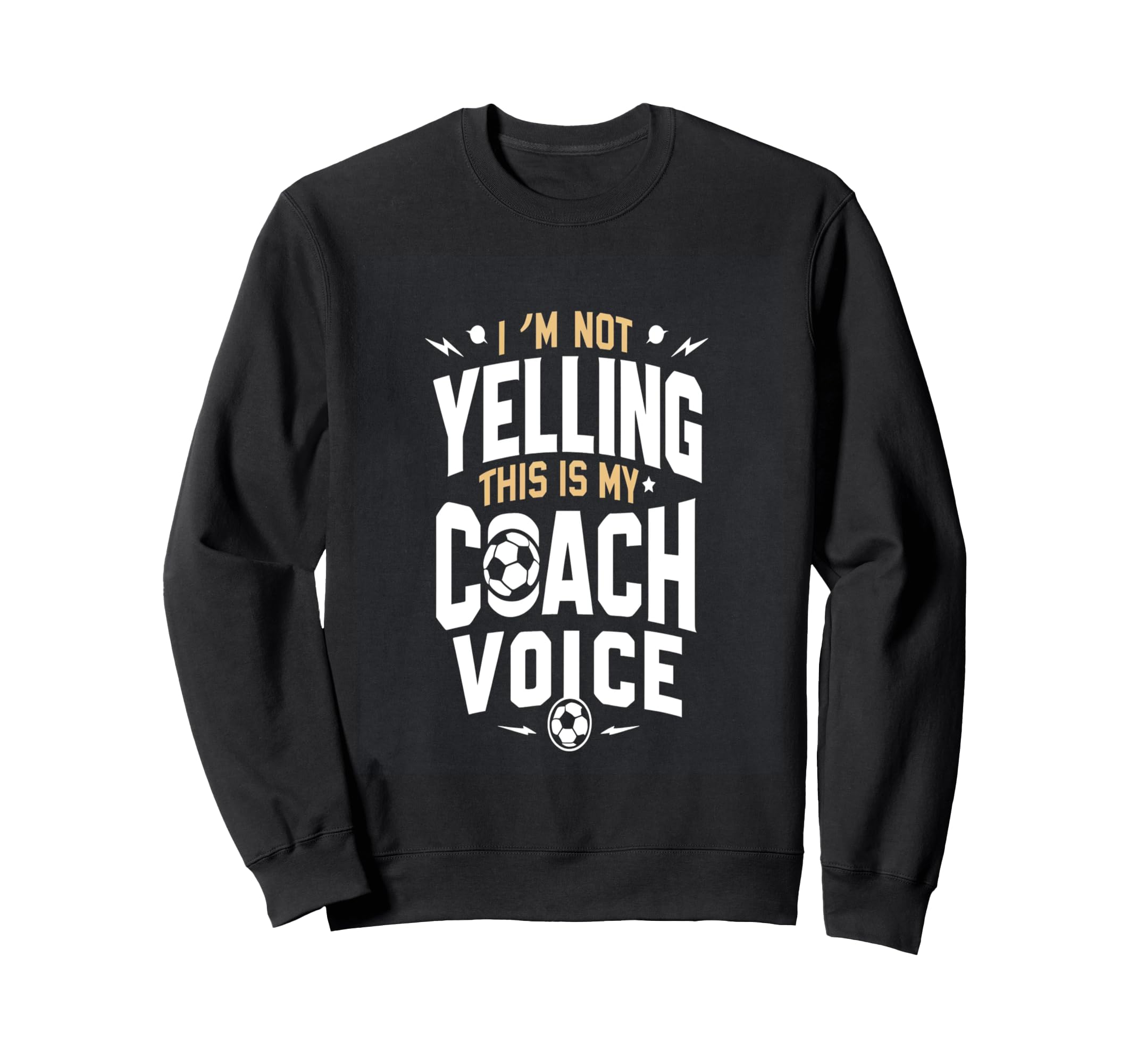 Im Not Yelling Soccer Coach Sweatshirt - Graphic Print Men Women - T-Shirt, Sweatshirt, Hoodie