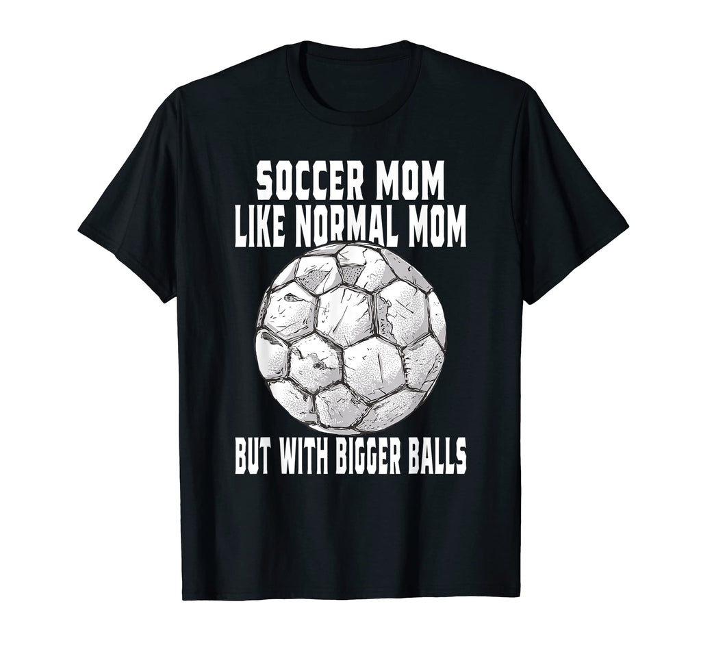 Soccer Soccer Mom Like Normal Mom Soccer T-Shirt - Graphic Print Unisex - T-Shirt, Sweatshirt, Hoodie