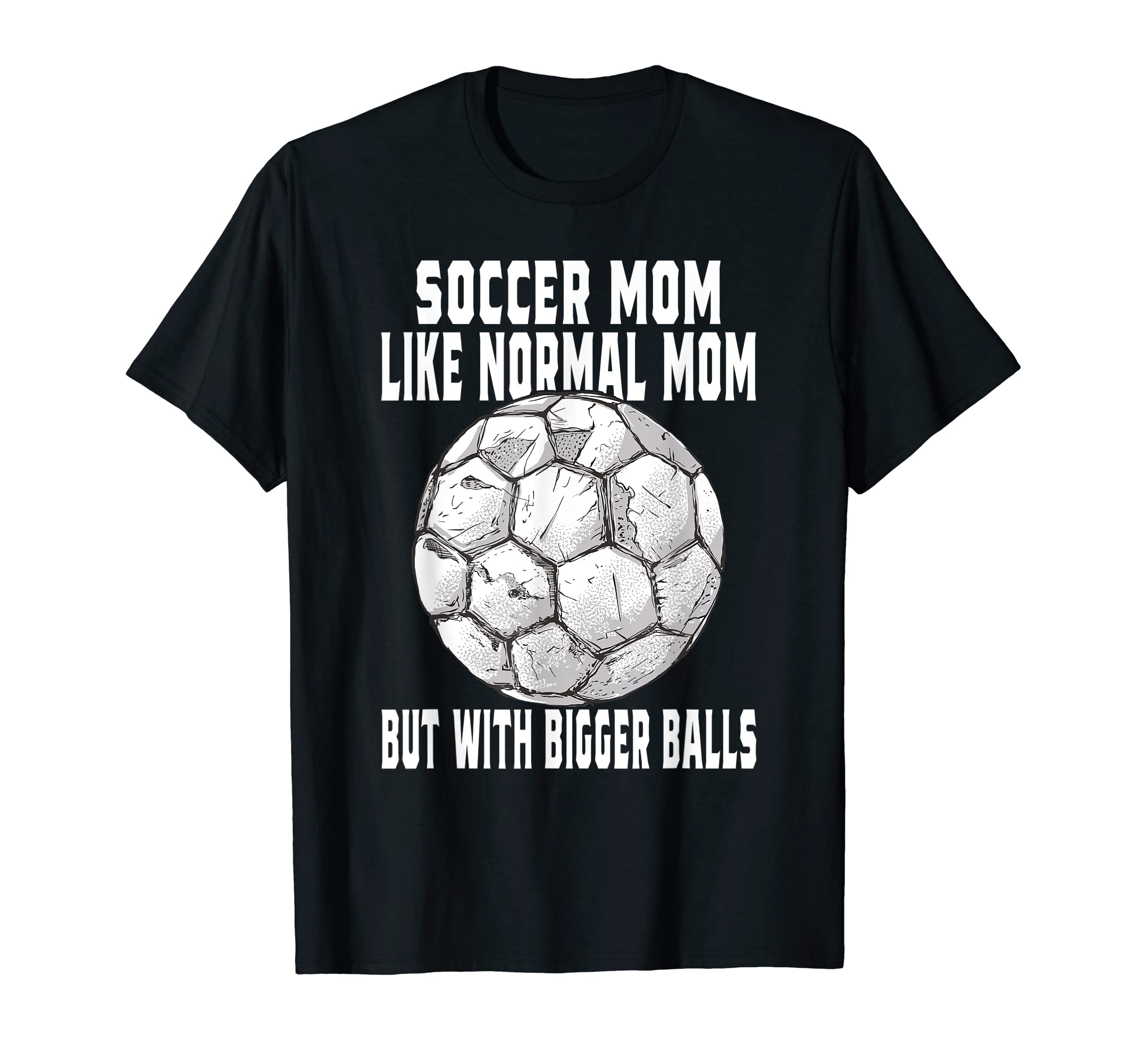 Soccer Soccer Mom Like Normal Mom Soccer T-Shirt - Graphic Print Unisex - T-Shirt, Sweatshirt, Hoodie