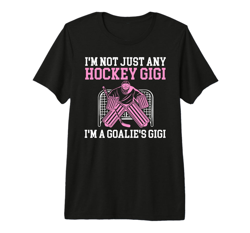 Im Hockey Goalie Gigi Hockey Keeper Gigi T-Shirt - Novelty Apparel Unisex - T-Shirt, Sweatshirt, Hoodie