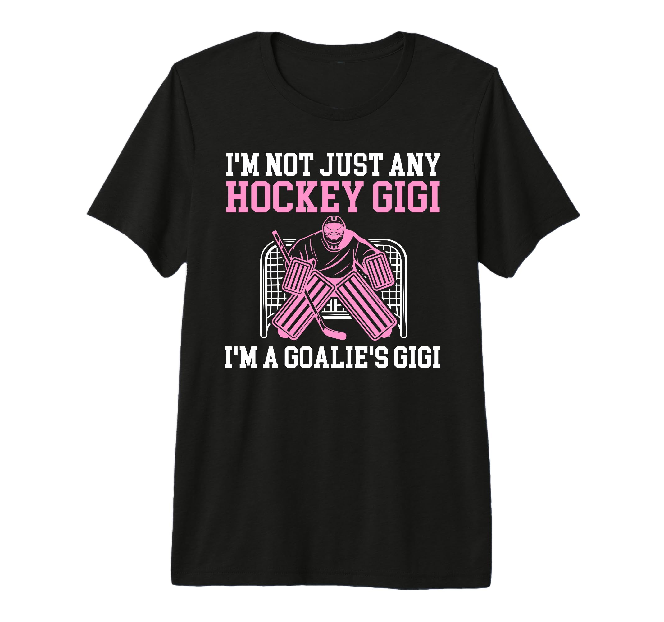 Im Hockey Goalie Gigi Hockey Keeper Gigi T-Shirt - Novelty Apparel Unisex - T-Shirt, Sweatshirt, Hoodie