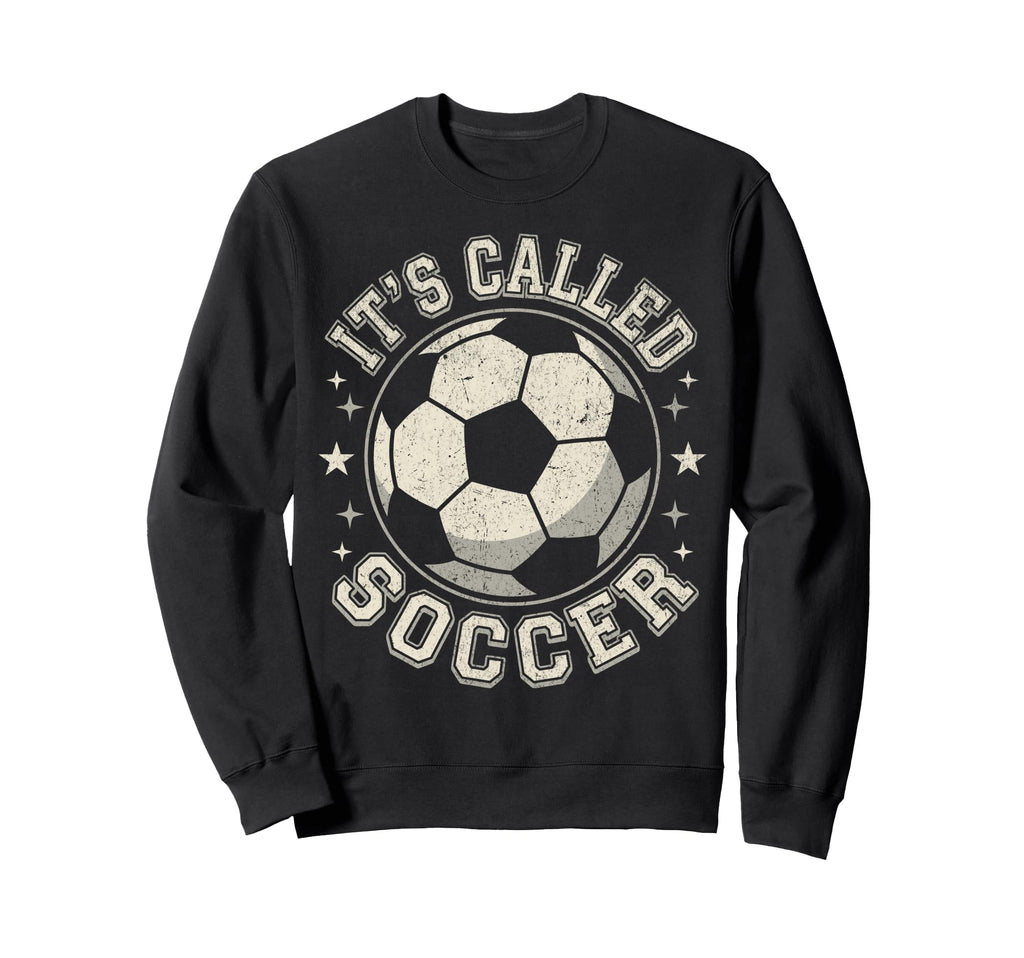 Usa Its Called Soccer Not Sweatshirt - Casual Everyday Wear Unisex - T-Shirt, Sweatshirt, Hoodie
