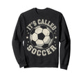 Usa Its Called Soccer Not Sweatshirt - Casual Everyday Wear Unisex - T-Shirt, Sweatshirt, Hoodie