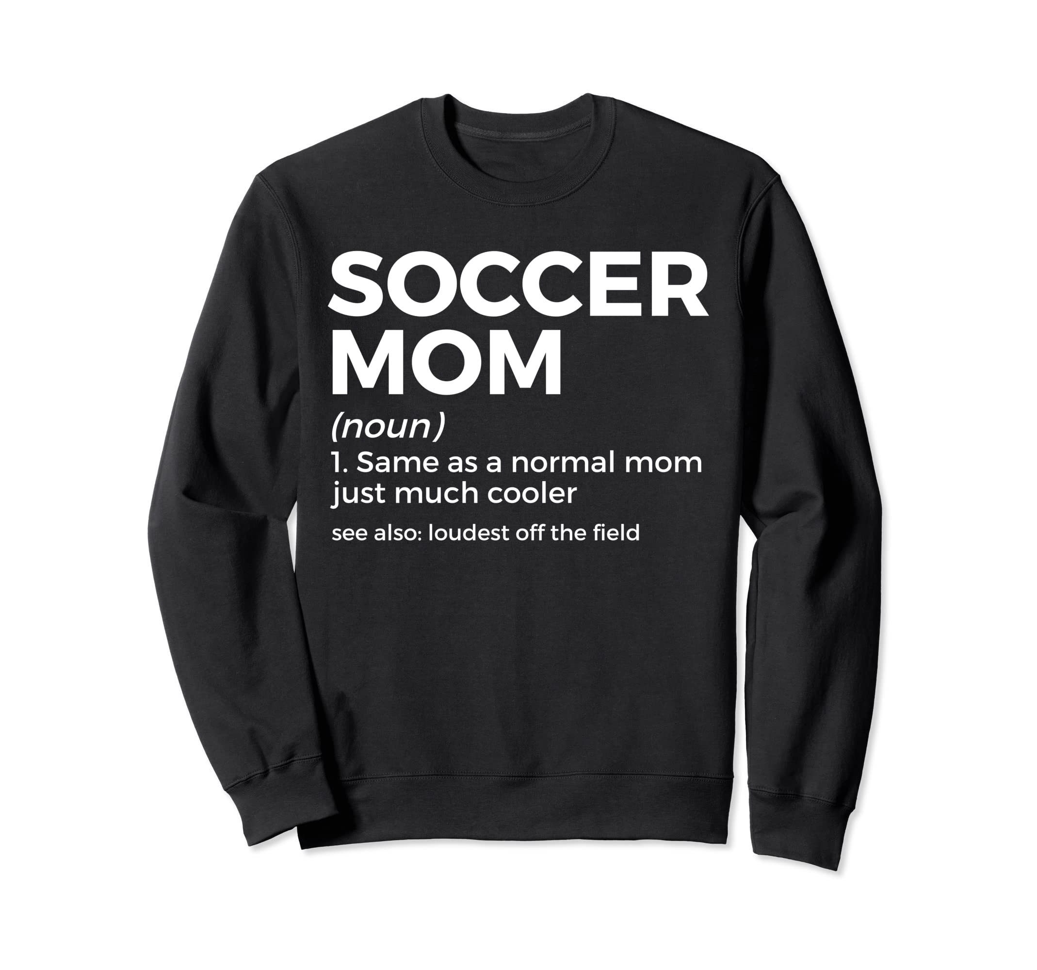 Funny Soccer Mom Definition Sweatshirt - Casual Everyday Wear Men Women - T-Shirt, Sweatshirt, Hoodie
