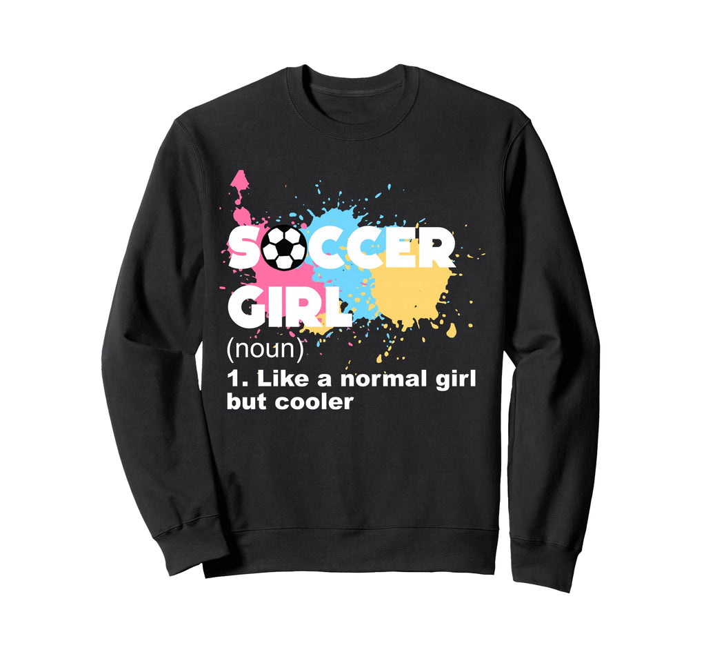 Soccer Like Normal But Cooler Sweatshirt - Trendy Graphic Men Women - T-Shirt, Sweatshirt, Hoodie