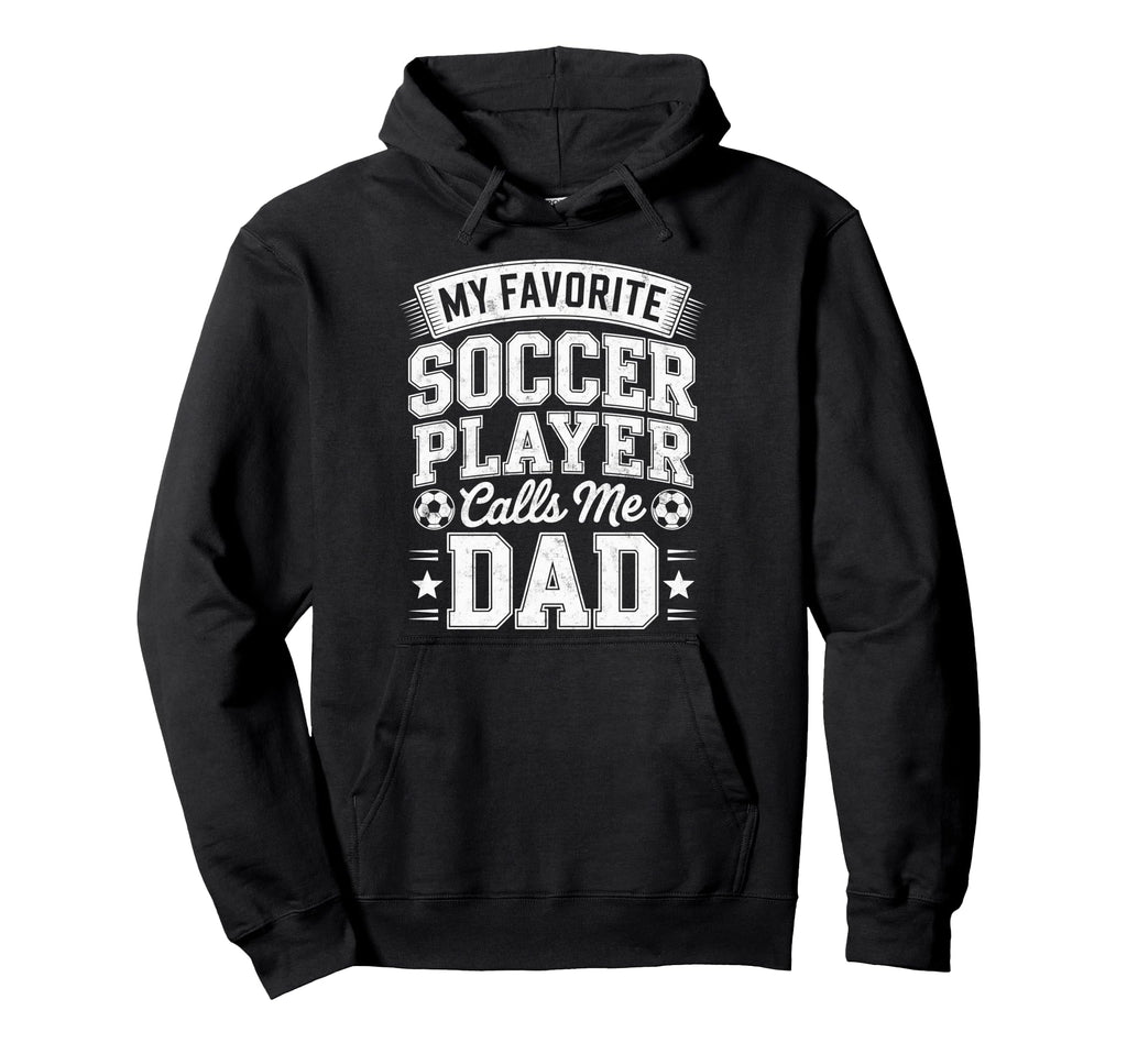 My Favorite Soccer Player Calls Me Dad Hoodie - Aesthetic Graphic Unisex - T-Shirt, Sweatshirt, Hoodie