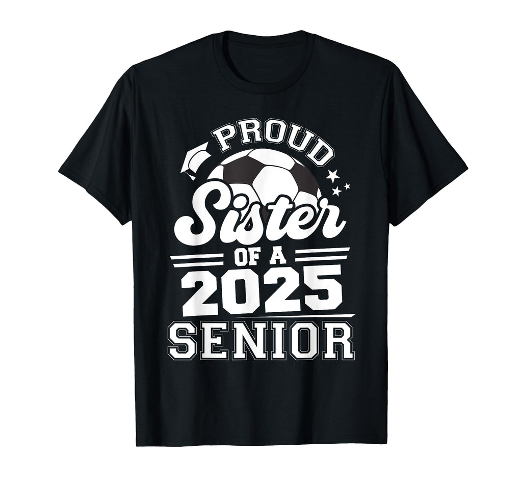 Proud Sister 2025 Senior Graduate Grad T-Shirt - Minimalist Print Unisex - T-Shirt, Sweatshirt, Hoodie