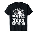 Proud Sister 2025 Senior Graduate Grad 2025 T-Shirt - Graphic Print Unisex - T-Shirt, Sweatshirt, Hoodie