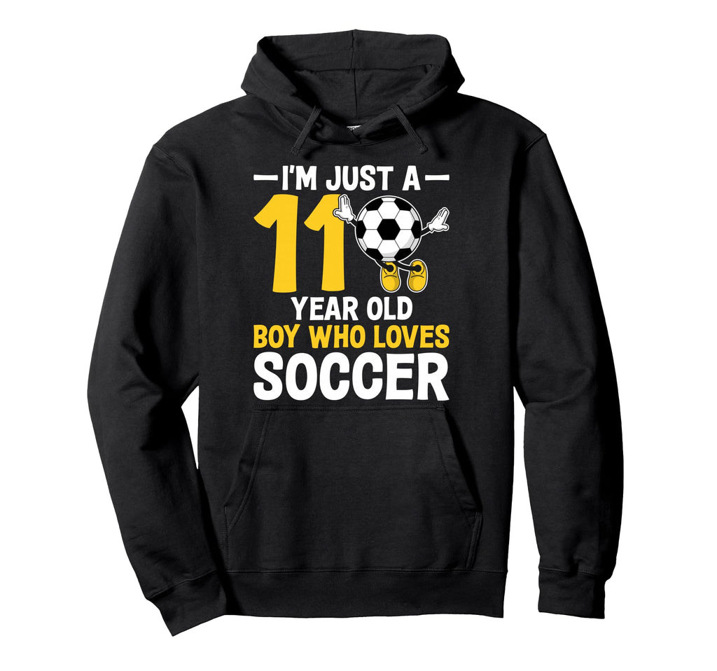 Im Just 11 Year Old Who Loves Soccer Hoodie - Streetwear Style Men Women - T-Shirt, Sweatshirt, Hoodie