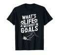 Soccer Player Lover Team Whats Life T-Shirt - Novelty Apparel Unisex - T-Shirt, Sweatshirt, Hoodie
