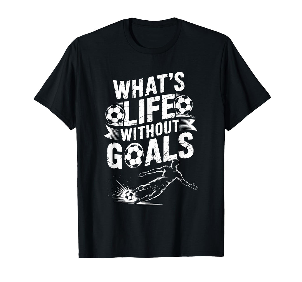 Soccer Player Lover Team Whats Life T-Shirt - Streetwear Style Men Women - T-Shirt, Sweatshirt, Hoodie
