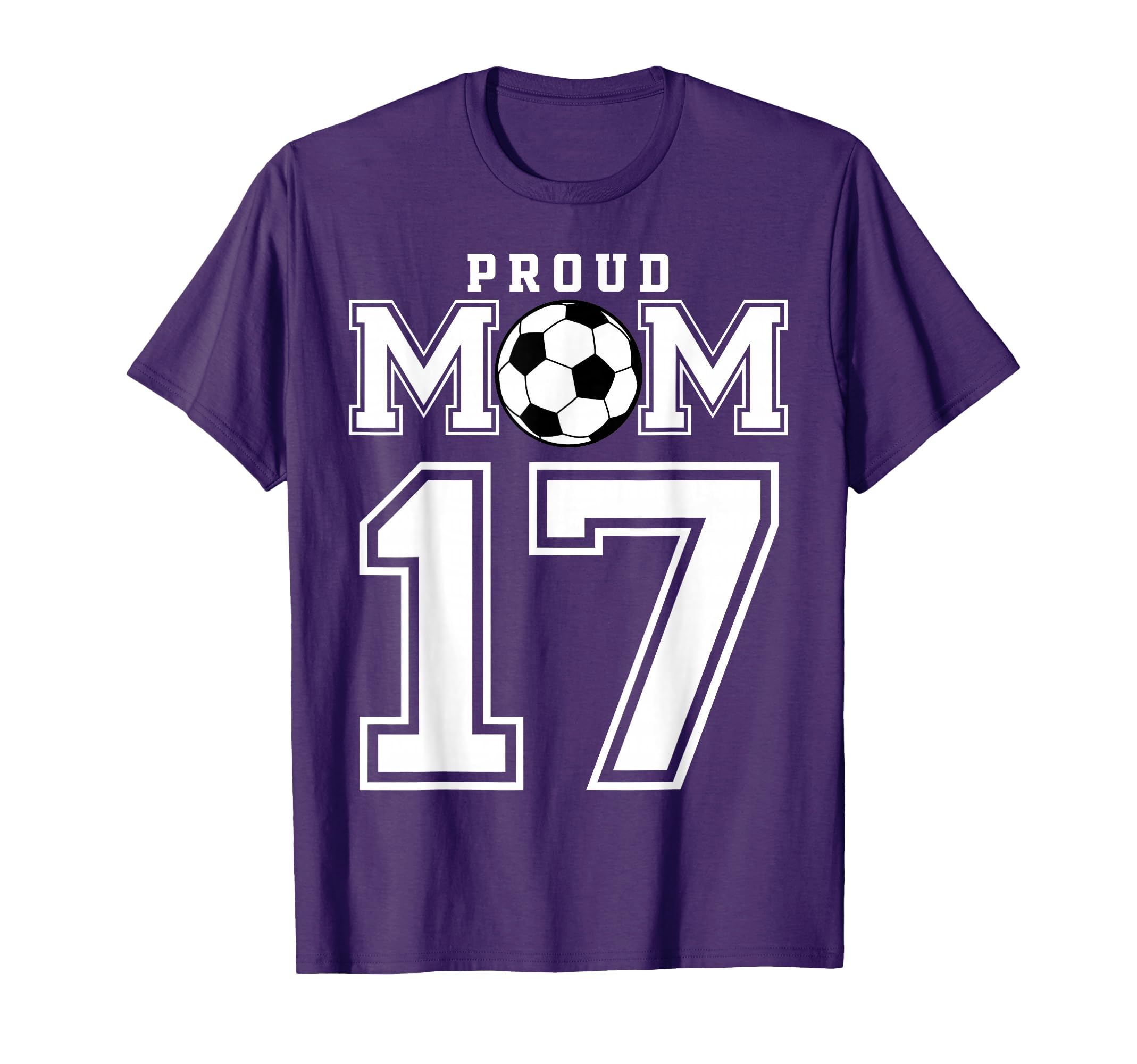 Number 17 Custom Proud Soccer Futbol Mom T-Shirt - Custom Art Print Unisex - T-Shirt, Sweatshirt, Hoodie
