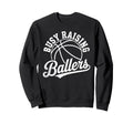 Busy Raising Ballers Funny Sweatshirt - Graphic Print for Adults - T-Shirt, Sweatshirt, Hoodie
