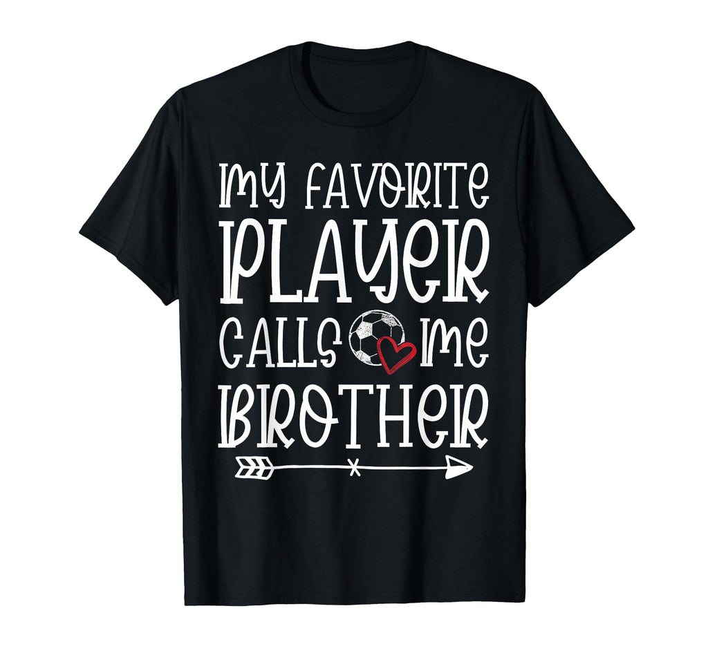 My Favorite Player Calls Me Brother T-Shirt - Novelty Apparel for Adults - T-Shirt, Sweatshirt, Hoodie