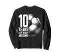 10Th Birthday Soccer Player Sweatshirt - Streetwear Style for Adults - T-Shirt, Sweatshirt, Hoodie