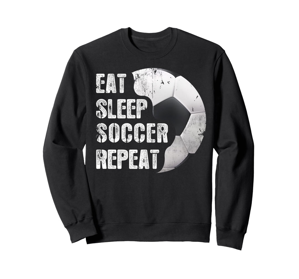 Eat Sleep Soccer Repeat Funny Sweatshirt - Trendy Graphic Men Women - T-Shirt, Sweatshirt, Hoodie
