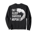 Eat Sleep Soccer Repeat Funny Sweatshirt - Trendy Graphic Men Women - T-Shirt, Sweatshirt, Hoodie