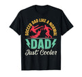 Soccer Dad Like Normal Dad Just T-Shirt - Casual Everyday Wear Unisex - T-Shirt, Sweatshirt, Hoodie