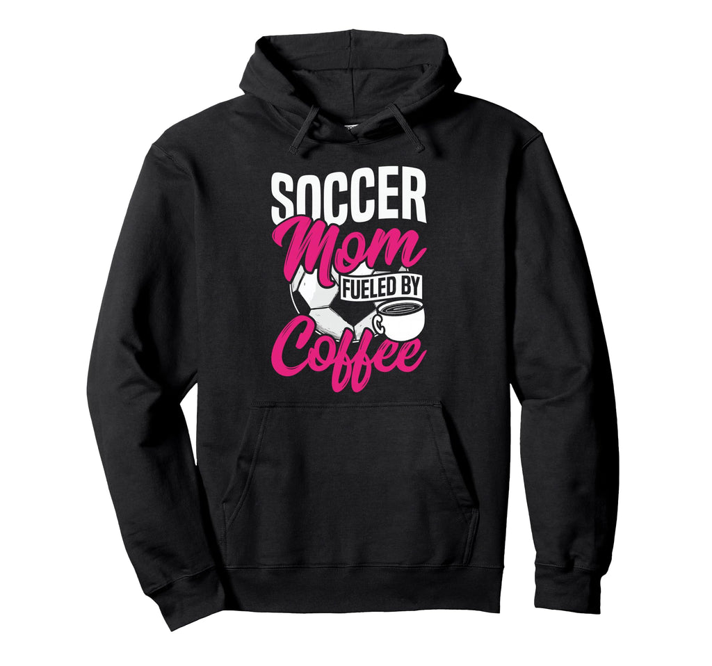 Soccer Mom Fueled Coffee Hoodie - Fun Novelty Design Unisex - T-Shirt, Sweatshirt, Hoodie