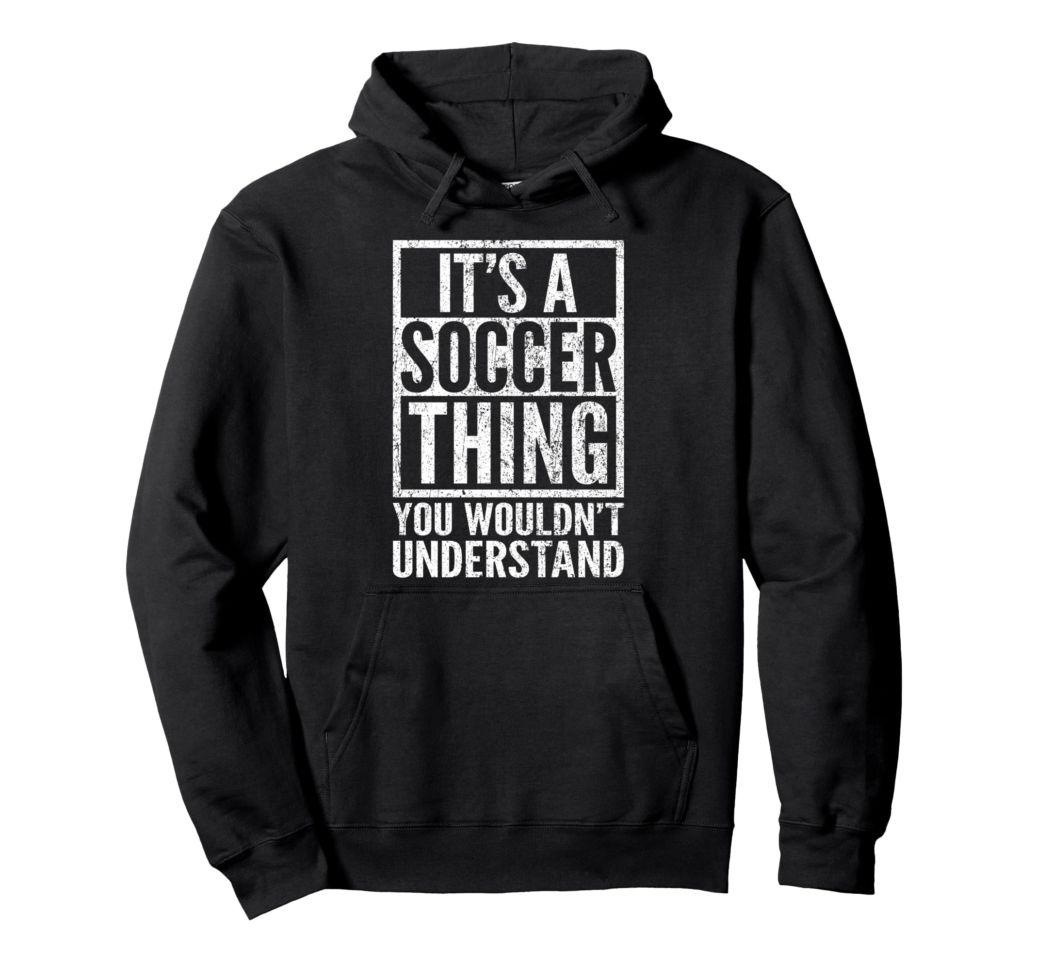 Its Soccer Thing You Wouldnt Understand Hoodie - Trendy Graphic Men Women - T-Shirt, Sweatshirt, Hoodie