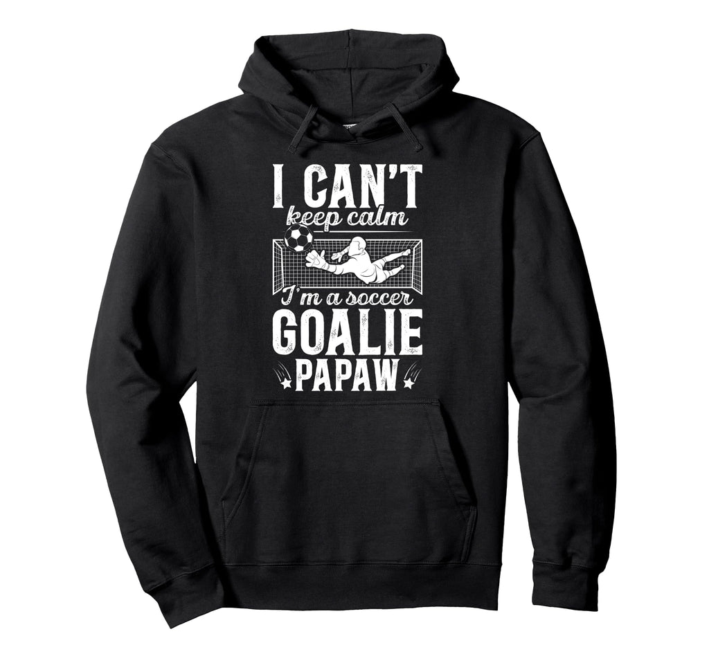 Im Soccer Goalie Papaw Soccer Goalkeeper Hoodie - Unique Graphic Men Women - T-Shirt, Sweatshirt, Hoodie