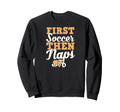 First Soccer Then Naps Funny Sweatshirt - Custom Art Print for Adults - T-Shirt, Sweatshirt, Hoodie