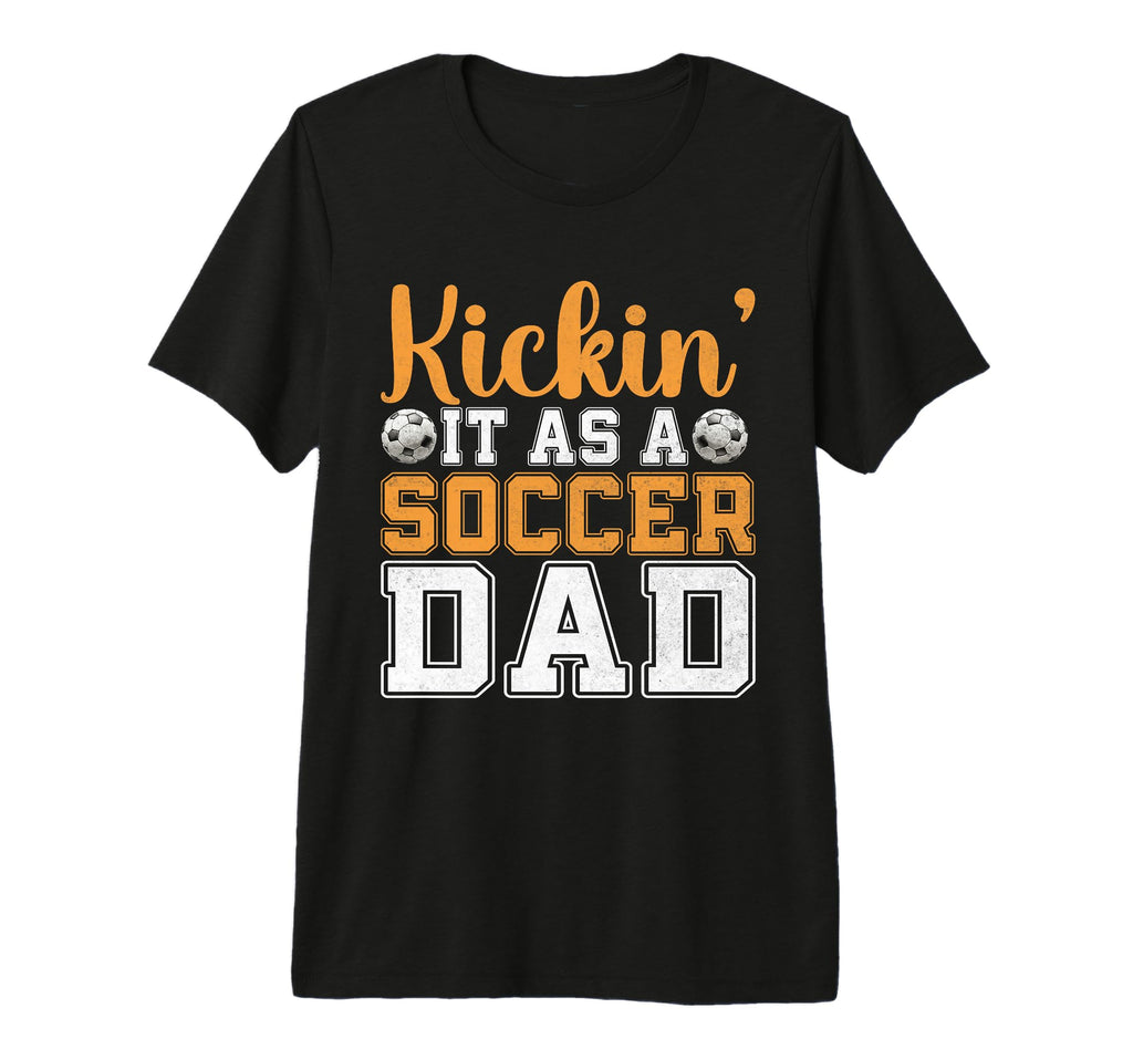Kickin It As Soccer Dad Soccer Dad T-Shirt - Fun Novelty Design for Adults - T-Shirt, Sweatshirt, Hoodie