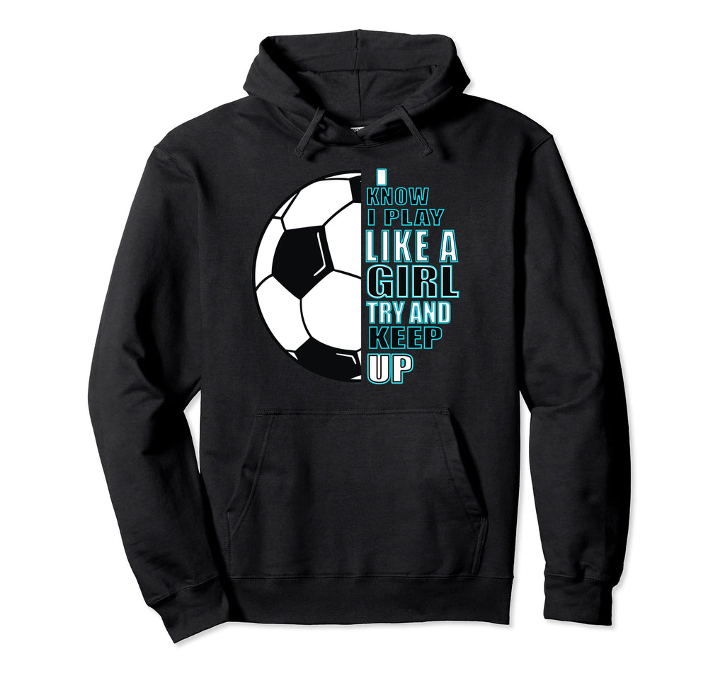 Football I Know That I Play Like Hoodie - Graphic Print Unisex - T-Shirt, Sweatshirt, Hoodie