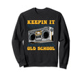 Ghetto Blaster Boombox Keepin It Old Sweatshirt - Trendy Graphic Men Women - T-Shirt, Sweatshirt, Hoodie