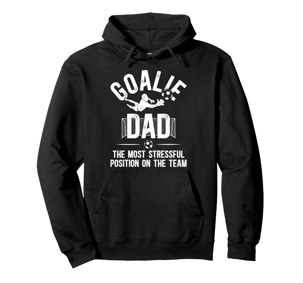 Funny Soccer Goalie Dad Soccer Hoodie - Fun Novelty Design Men Women - T-Shirt, Sweatshirt, Hoodie