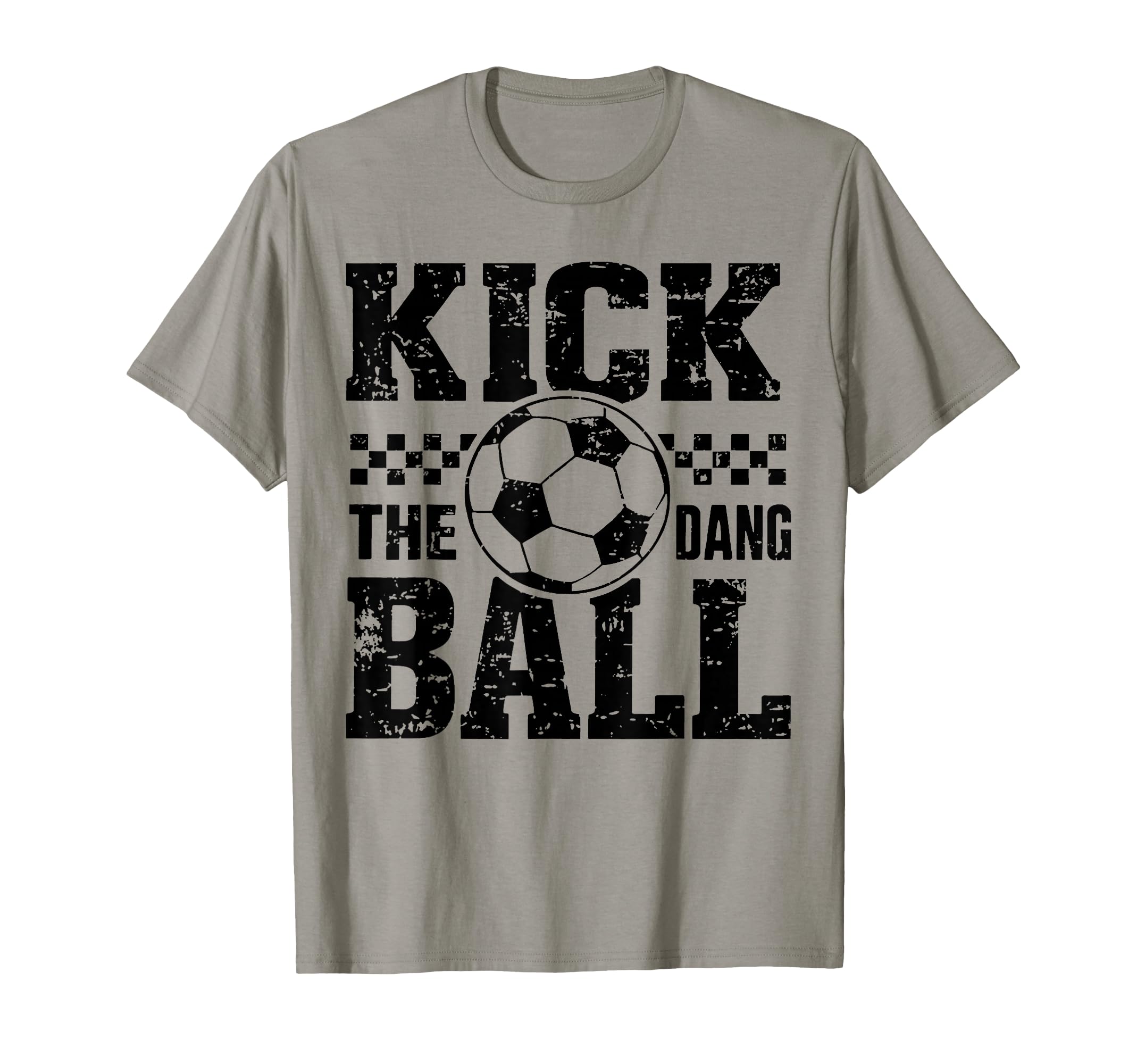 Kick Dang Ball Funny Soccer Game Day T-Shirt - Streetwear Style Men Women - T-Shirt, Sweatshirt, Hoodie