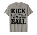 Kick Dang Ball Funny Soccer Game Day T-Shirt - Novelty Apparel for Adults - T-Shirt, Sweatshirt, Hoodie
