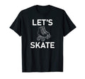 Lets Skate Roller Skates Funny Sarcastic T-Shirt - Trendy Graphic Unisex - T-Shirt, Sweatshirt, Hoodie