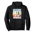 80S Made 90S Hip Hop Raised Hoodie - Unique Graphic for Adults - T-Shirt, Sweatshirt, Hoodie