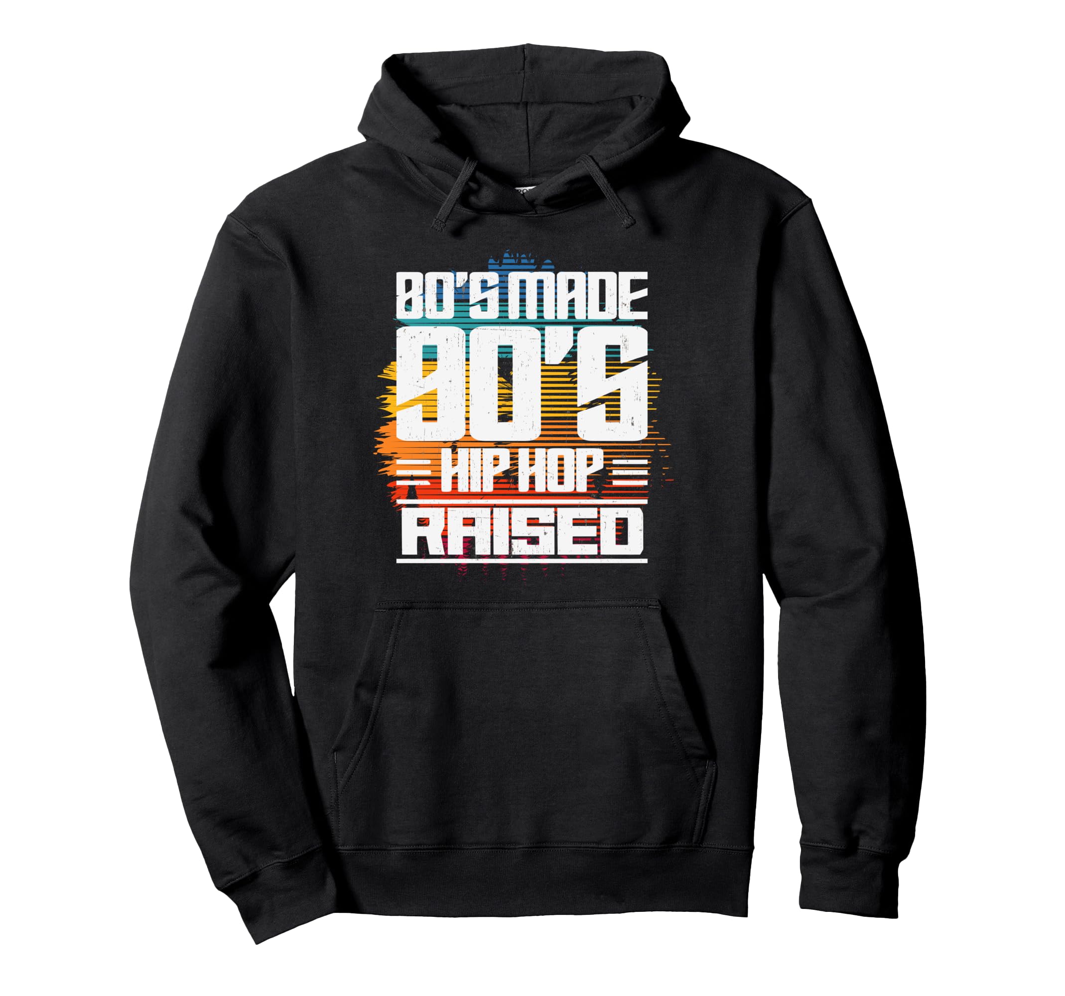 80S Made 90S Hip Hop Raised Hoodie - Unique Graphic for Adults - T-Shirt, Sweatshirt, Hoodie