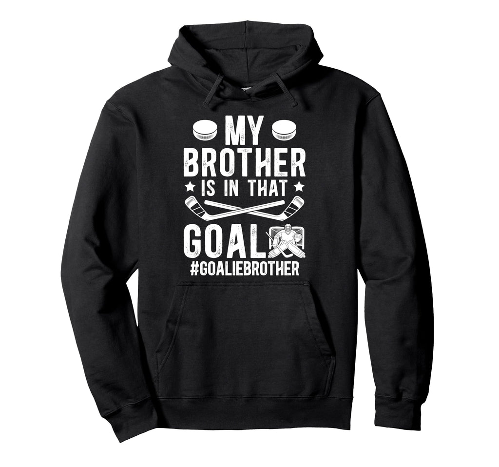 Proud Ice Hockey Goalie Brother Hockey Hoodie - Unique Graphic Men Women - T-Shirt, Sweatshirt, Hoodie