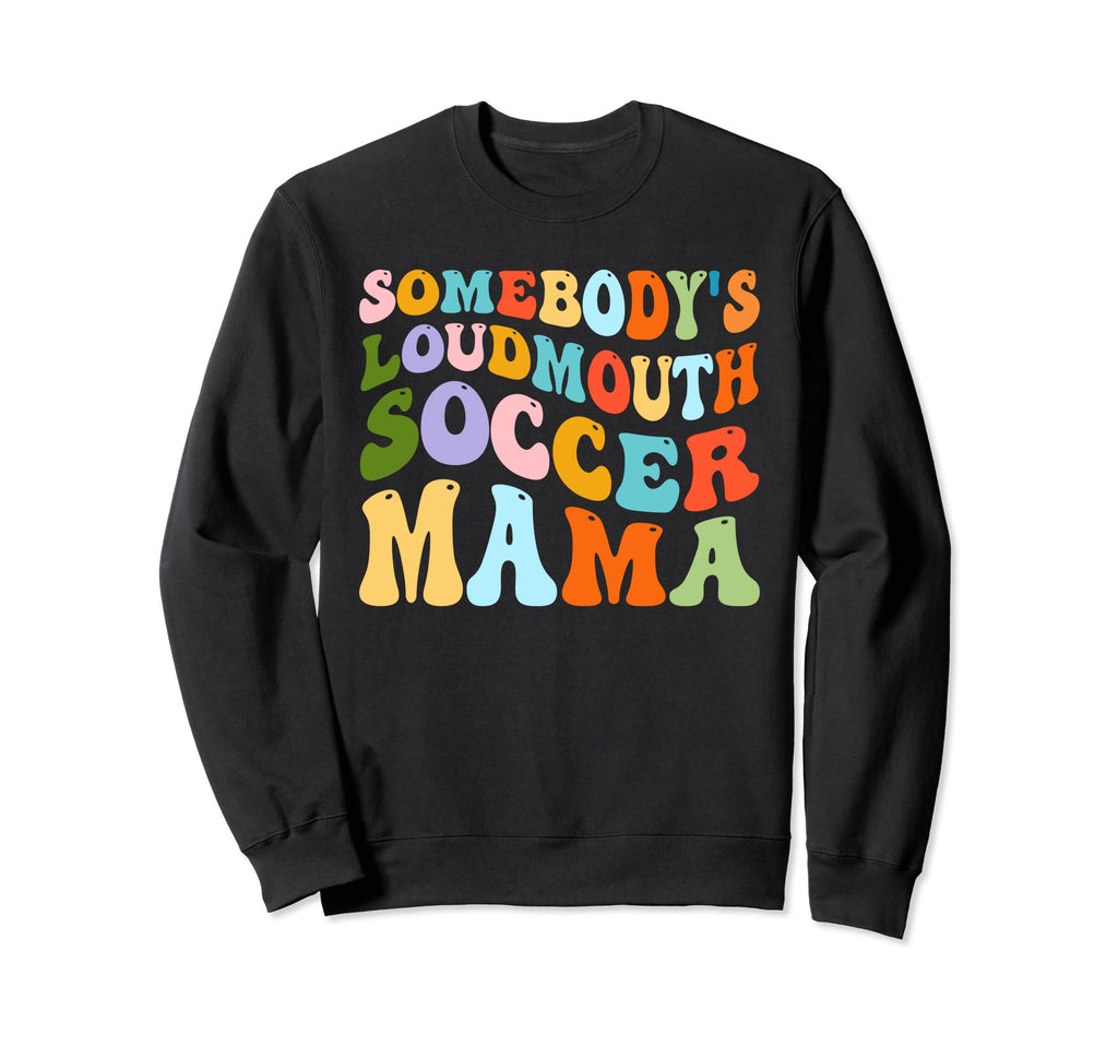 Somebodys Loudmouth Soccer Mama Sweatshirt - Minimalist Print for Adults - T-Shirt, Sweatshirt, Hoodie
